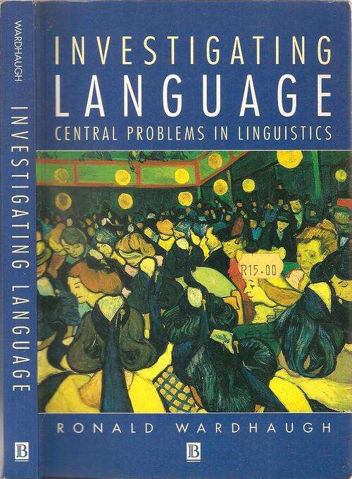 Investigating Language - Central Problems in Linguistics  By: Ronald Wardhaugh