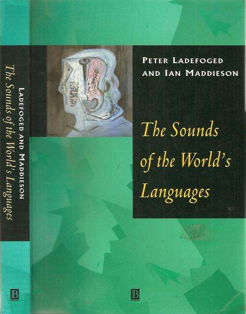 The Sounds of the World`s Languages By: Peter Ladefoged & Ian Maddieson