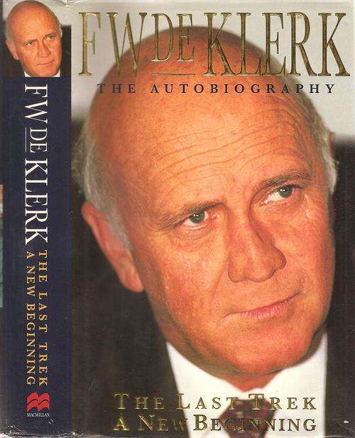 F. W. de Klerk - The Autobiography - The Last Trek a New Beginning