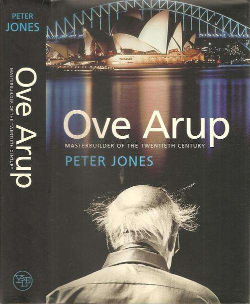 Ove Arup Masterbuilder of the Twentieth Century  By: Peter Jones