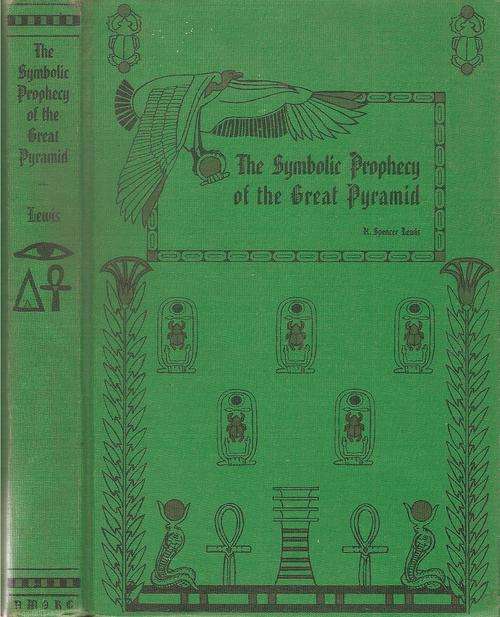 The Symbolic Prophecy of the Great Pyramid  By: H. Spencer Lewis Ph. D