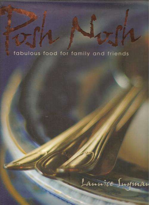 Posh Nosh - Fabulous Food for Family and Friends  By: Lannice Snyman