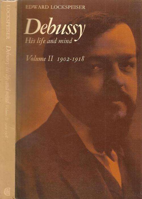 Edward Lockspeiser - Debussy - His Life and Mind   Volume II 1902 - 1918