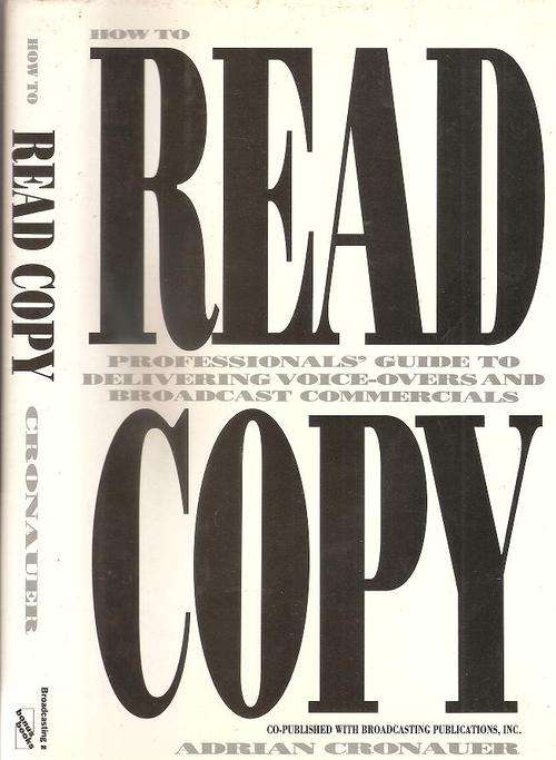 How to Read Copy - Professionals` Guide to Voice-Overs and Broadcast Commercials By: Adrian Cronauer