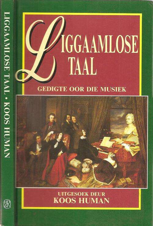 Liggaamlose Taal - Gedigte oor die Musiek Uitgesoek Deur : Koos Human