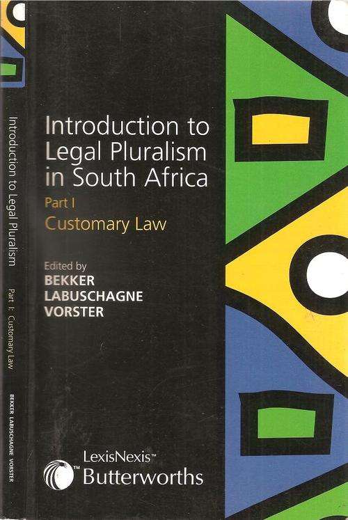 Introduction to Legal Pluralism in South Africa  Part 1 Customary Law  Edited By: Bekker et al