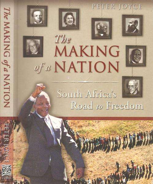 The Making of a Nation - South Africa`s Road to freedom  By: Peter Joyce