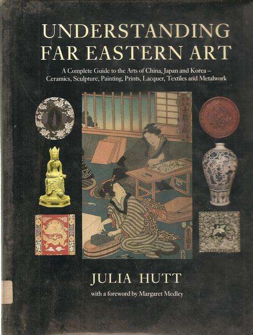 Understanding Far Eastern Art  By: Julia Hutt