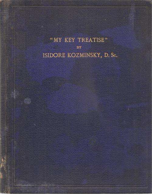 My Key Treatise  By: Isidore Kozminsky D. Sc. *** Scarce Copy***