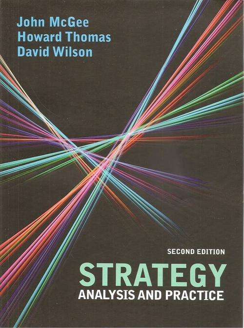 Strategy Analysis and Practice Second Edition  By: J. McGee, H. Thomas & D. Wilson