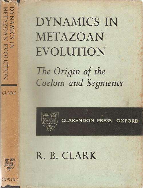 Dynamics in Metazoan Evolution - The Origin of the Coelom and Segments  By: R. B. Clark