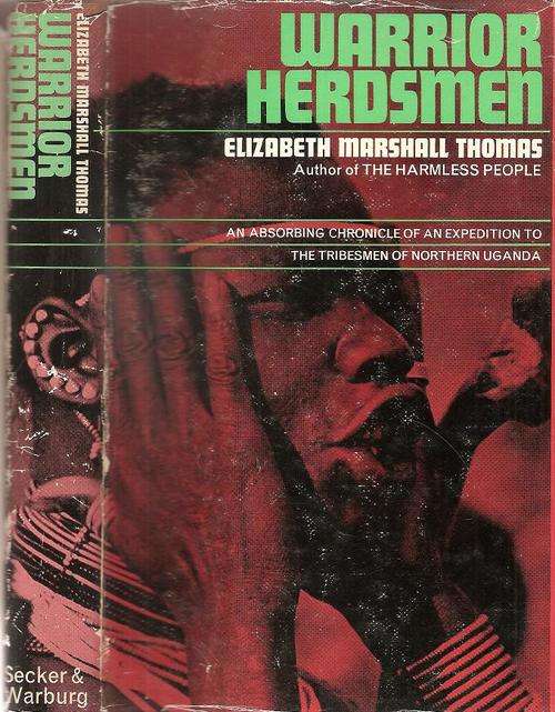 Warrior Herdsman - The Tribesmen of Northern Uganda  By: Elizabeth Marshall Thomas
