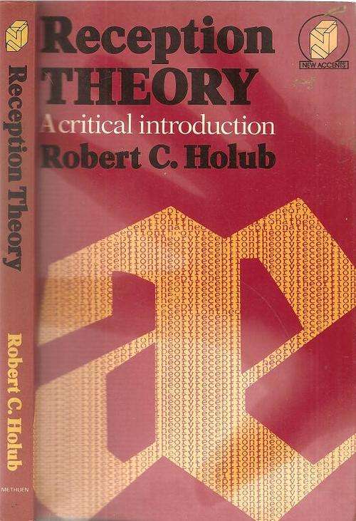 Reception Theory A Critical Introduction  By: Robery C. Holub