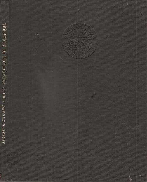 The Story of the Durban Club   By: Daphne H. Strutt