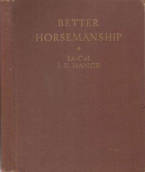 Better Horsemanship  By: Lt.-Col. J. E. Hance