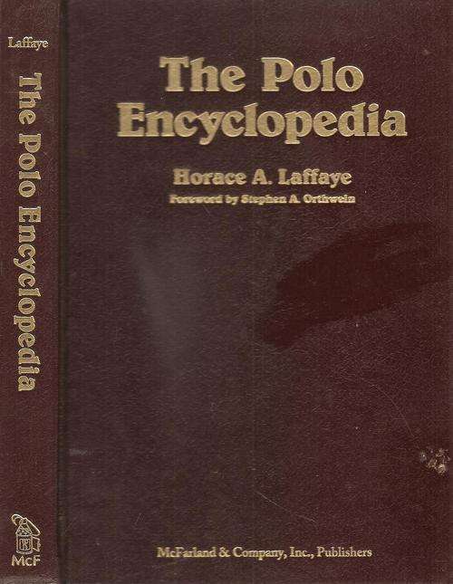 The Polo Encyclopedia  By: Horace A. Laffaye (Limited Edition # 30 ) ***Signed Copy***