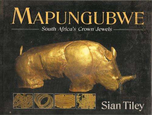 Mapungubwe South Africa`s Crown Jewels   By: Sian Tiley