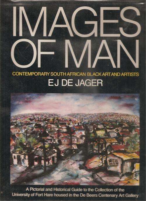 Images of Man Contemporary South African Black Art and Artists  By: E. J. de Jager