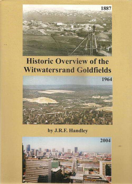 Historic Overview of the Witwatersrand Goldfields  By: J. F. R. Handley **SIGNED COPY**