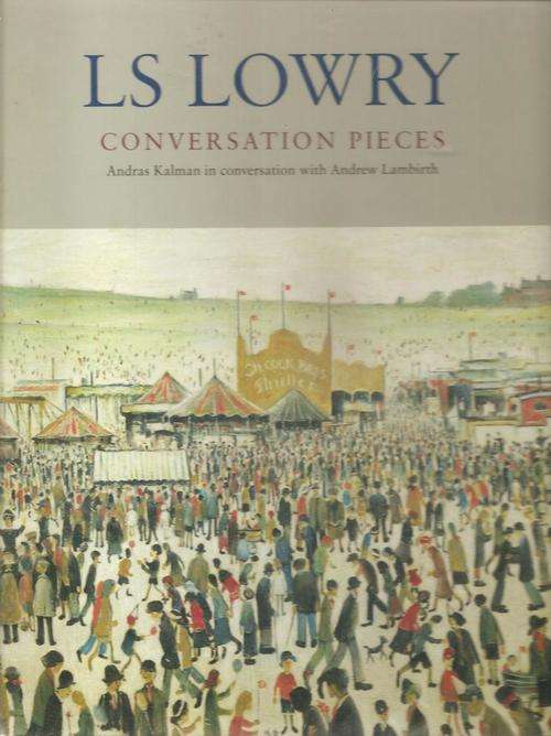 Conversation Pieces - Andras Kalman in Conversation with Andrew Lambirth  By: L S Lowry