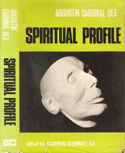 Augustin Cardinal BEA Spiritual Profile Edited By: Stjepan Schmidt SJ
