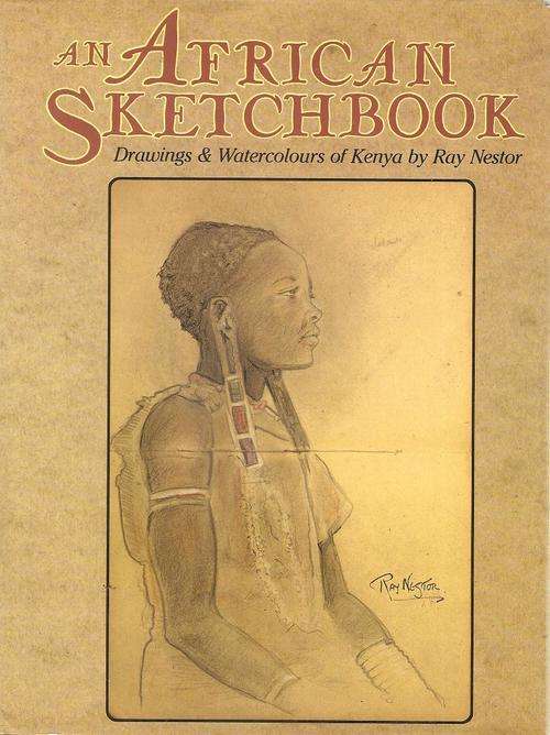 An African Sketchbook - Drawings & Watercolours of Kenya By: Ray Nestor