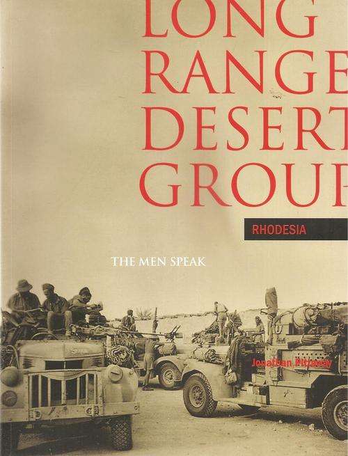 Long Range Desert Group Rhodesia - The Men Speak  By: Jonathan Pittaway   *** Signed Copy***