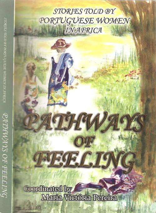 Pathways of Feeling - Stories Told by Portuguese Women in Africa - Coordinated By: Maria V.  Pereira