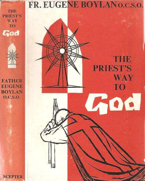 The Priest`s Way to God  By: Fr. Eugene Boylan O.C.S.O