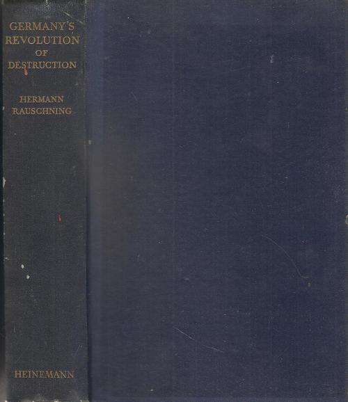 Germany`s Revolution of Destruction  By: Hermann Rauschning