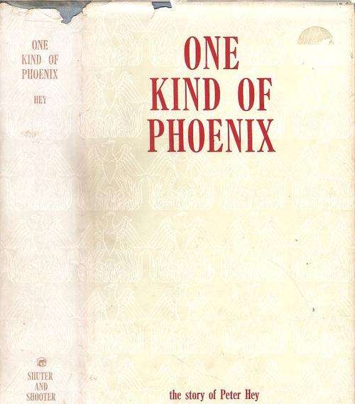 One Kind of Phoenix - The Story of Peter Hey  By: Joy Hey