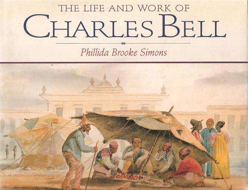 The Life and Works of Charles Bell  By: Phillida Brooke Simons