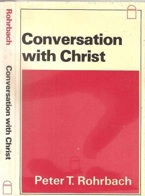 Conversation with Christ  by: Peter T. Rohrbach
