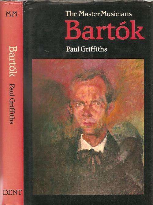 Bartok - The Master Musicians  By: Paul Griffiths