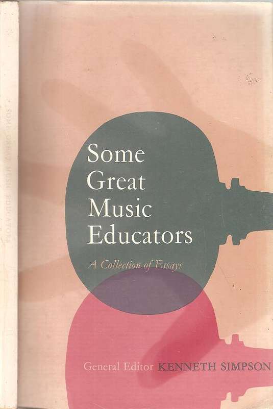 Some Great Music Educators - A Collection of Essays  General Editor Kenneth Simpson