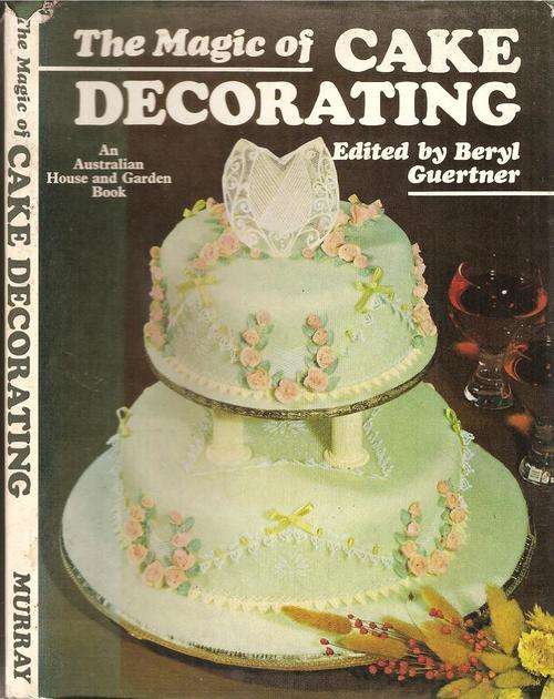 The Magic of Cake Decorating  Edited By: Beryl Guertner