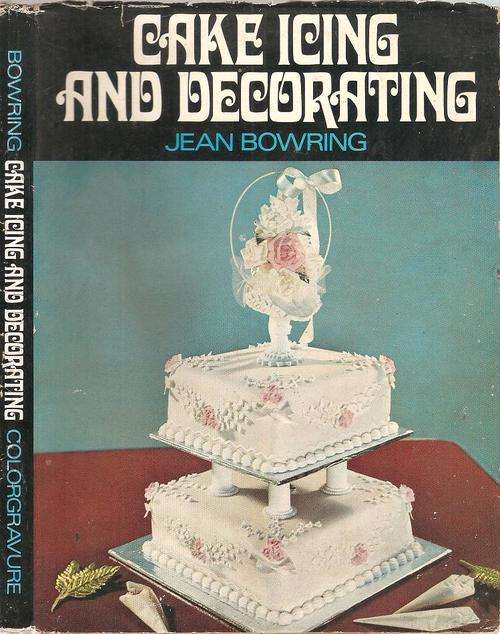 Cake Icing and Decorating  By: Jean Bowring
