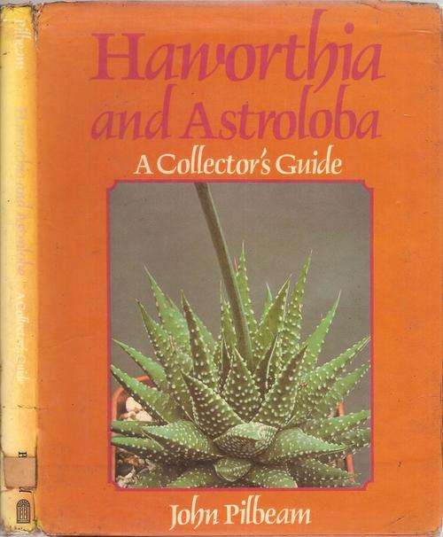 Haworthia and Astroloba - A Collector's Guide  By: John Pilbeam