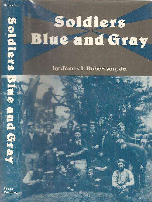Soldiers Blue and Gray  By: James I Robertson, Jr.  ***Signed Copy***