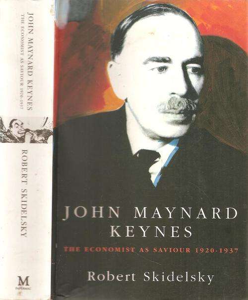 John Maynard Keynes the Economist as Saviour 1920 - 1937  By: Robert Skidelsky