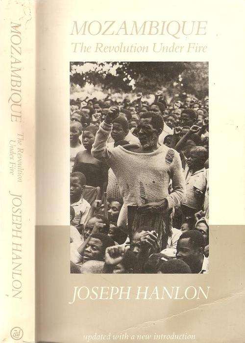 Mozambique The Revolution Under Fire  By: Joseph Hanlon