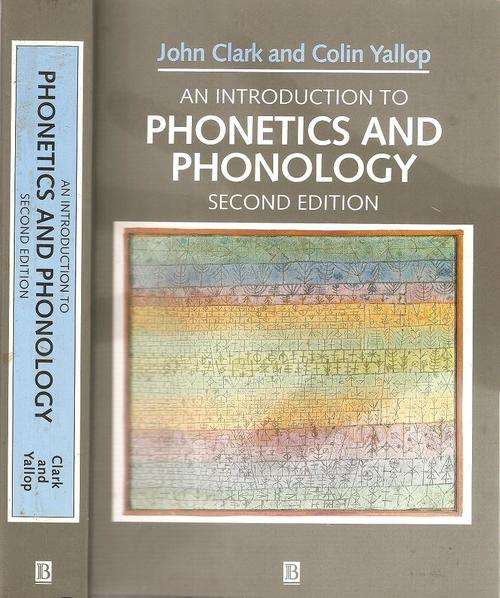 An Introduction to Phonetics and Phonology 2nd Ed. By: John Clark and Collin Yallop