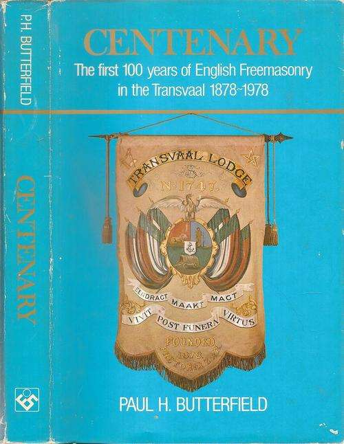 Centenary The First 100 Years of English Freemasonry i the Transvaal 1878 - 1978  By: P. H. Butterfi