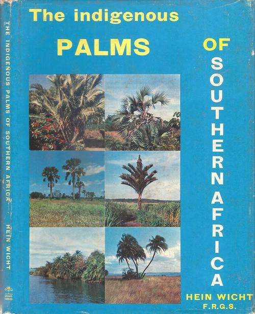 The Indigenous Palms of Southern Africa By: Hein Wicht