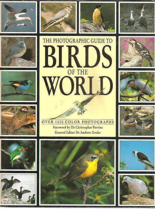 The Photographic Guide to Birds of the World Edited By: Dr. Andrew Gosler
