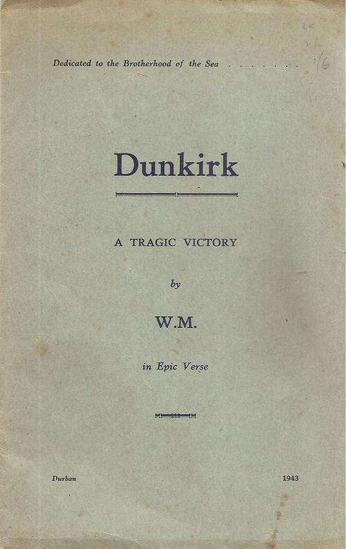 Dunkirk A Tragic Victory By: W.M.in Epic Verse