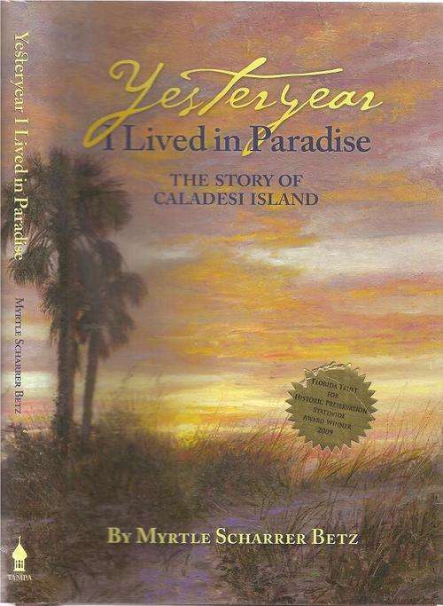 Yesteryear I Lived in Paradise The Story of the Caladesi island  by: Myrtle Scharrer Betz