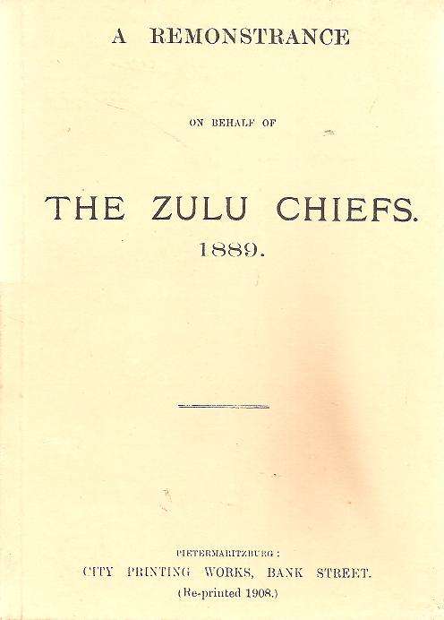A Remonstrance  0n Behalf of the Zulu Chiefs 1889 Prepared By:Escombe and Frank Campbell Dumat