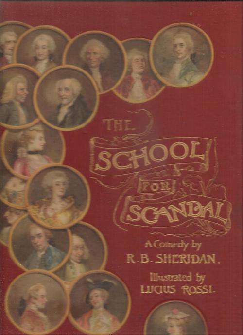 The School for Scandal A Comedy By: R. B. Sheridan and Illustrated By: Lucius Rossi