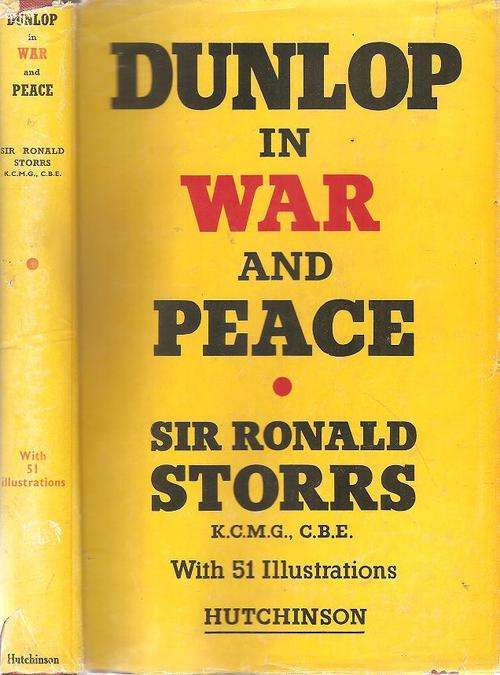 Dunlop in War and Peace  By: Sir Ronald Storrs K.C.M.G., C.B.E.
